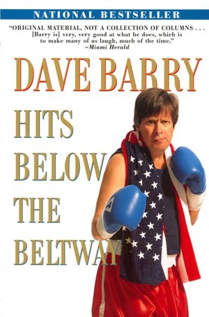 Dave Barry Hits Below the Beltway: A Vicious and Unprovoked Attack on Our Most Cherished Political Institutions