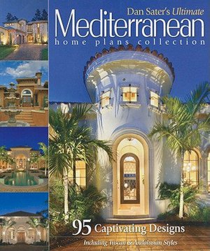 Sater's Ultimate Mediterranean Home Plans: 83 Captivating Designs
