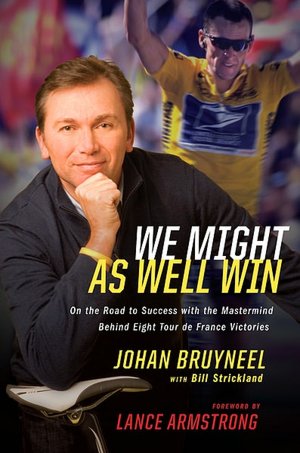 We Might As Well Win: On the Road to Success with the Mastermind Behind a Record-Setting EightTour de France Victories