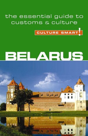 Culture Smart! Belarus: A Quick Guide to Customs and Etiquette