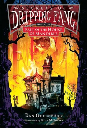 Fall of the House of Mandible (Secrets of Dripping Fang Series #4)