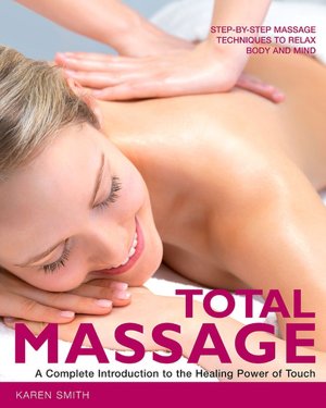 Total Massage: Step-by-Step Massage Techniques to Relax Body and Mind