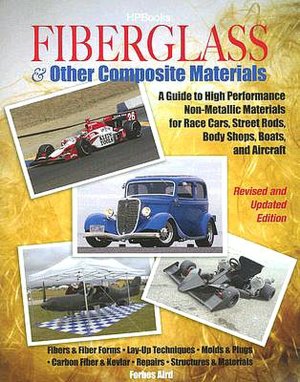 Fiberglass and Other Composite Materials: A Guide to High Performance Non-Metallic Materials for Automotive Racing and Marine Use