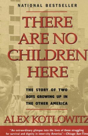 There Are No Children Here: The Story of Two Boys Growing up in the Other America