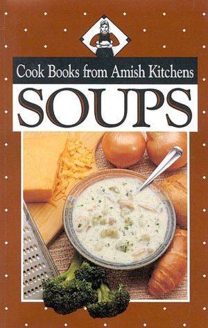 Soups: Cook Books from Amish Kitchens