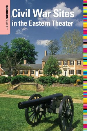 Insiders' Guide to Civil War Sites in the Eastern Theater