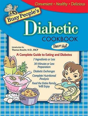Busy People's Diabetic Cookbook: Healthy Cooking the Entire Family Can Enjoy