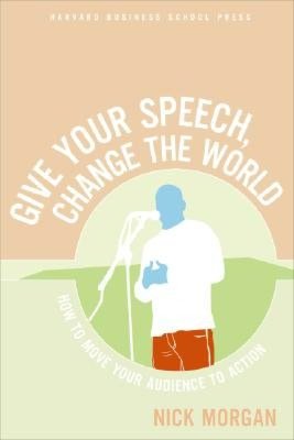 Give a Speech, Change the World: How to Move the Audience to Action