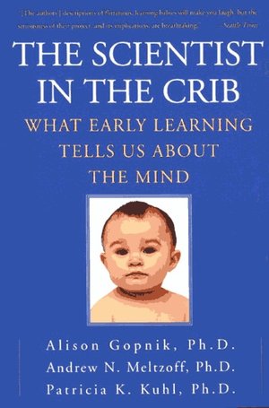 Scientist in the Crib: What Early Learning Tells Us about the Mind
