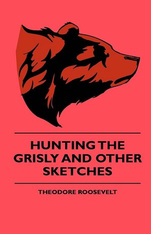 Hunting the Grisly and Other Sketches