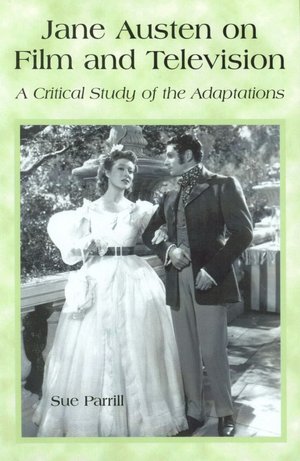 Jane Austen on Film and Television: A Critical Study of the Adaptations