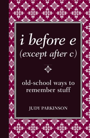 I Before E (Except after C): Old-School Ways to Remember Stuff