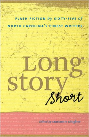 Long Story Short: Flash Fiction by Sixty-Five of North Carolina's Finest Writers