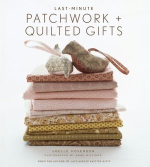 Last-Minute Patchwork + Quilted Gifts