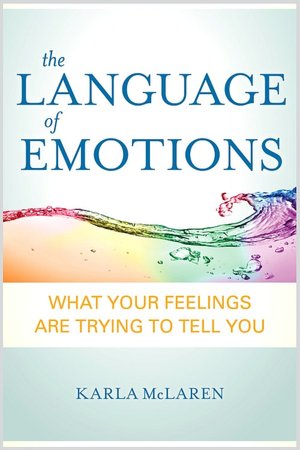 The Language of Emotions: What Your Feelings Are Trying to Tell You