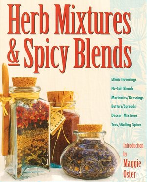 Herb Mixtures and Spicy Blends: Ethnic Flavorings, No-Salt Blends, Marinades/Dressings, Butters/Spreads, Dessert Mixtures, Teas/Mulling Spices