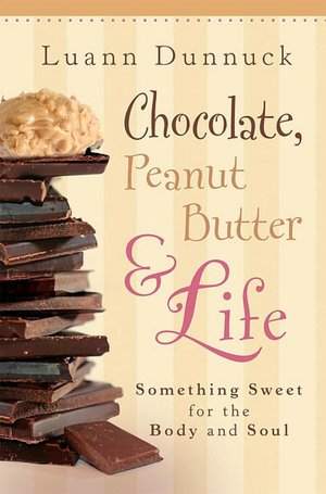 Chocolate, Peanut Butter and Life: Something Sweet for the Body and Soul