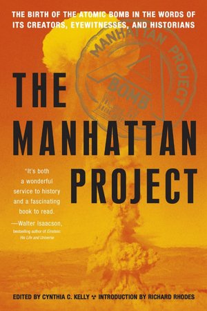 The Manhattan Project: The Birth of the Atomic Bomb by Its Creators, Eyewitnesses, and Historians