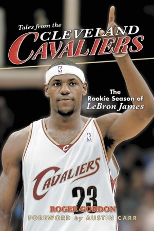 Tales from the Cleveland Cavaliers: The Rookie Season of LeBron James