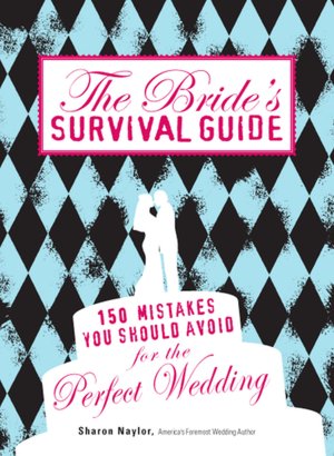 The Bride's Survival Guide: 150 Mistakes You Should Avoid for the Perfect Wedding