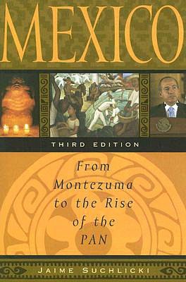 Mexico: From Montezuma to the Rise of the PAN, Third Edition