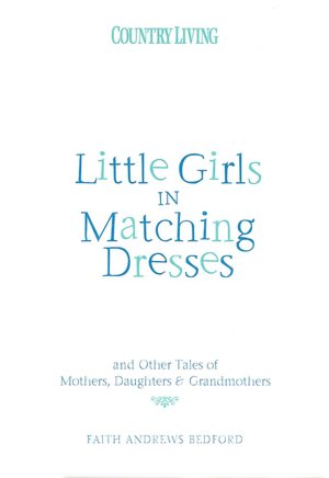 Little Girls in Matching Dresses: And Other Tales of Mothers, Daughters & Grandmothers