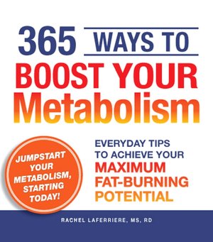 365 Ways to Boost Your Metabolism: Everyday Tips to Achieve Your Maximum Fat-Burning Potential