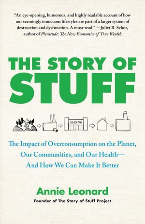 The Story of Stuff: The Impact of Overconsumption on the Planet, Our Communities, and Our Health-And How We Can Make It Better