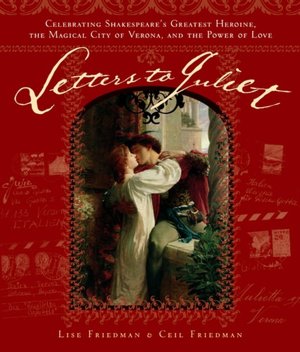 Letters to Juliet: Celebrating Shakespeare's Greatest Heroine, the Magical City of Verona, and the Power of Love