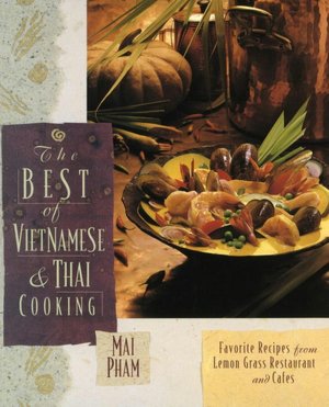 Best of Vietnamese and Thai Cooking: Favorite Recipes from Lemon Grass Restaurant and Cafes