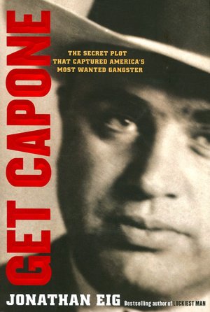 Get Capone: The Secret Plot That Captured America's Most Wanted Gangster