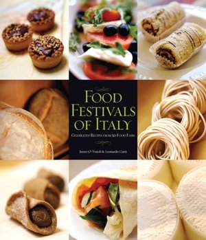 Food Festivals of Italy: Celebrated Recipes from 50 Food Fairs