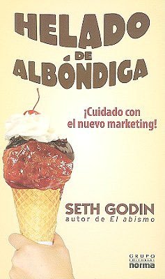 Helado de albondiga (Meatball Sundae: Is Your Marketing out of Sync?)