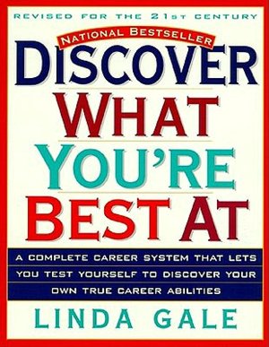 Discover What You're Best At: A Complete Career System That Lets You Test Yourself to Discover Your Own True Career Abilities