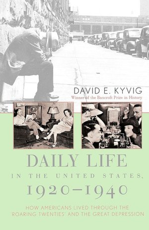 Daily Life in the United States, 1920-1940: How Americans Lived Through the Roaring Twenties and the Great Depression