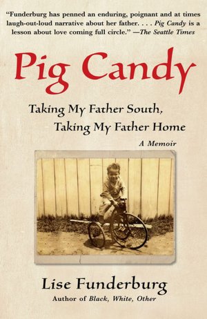 Pig Candy: Taking My Father South, Taking My Father Home--A Memoir