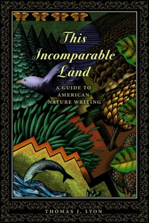 This Incomparable Land: A Guide to American Nature Writing