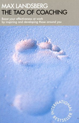 Tao of Coaching: Boost Your Effectiveness at Work by Inspiring and Developing Those Around You
