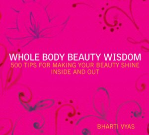 Whole Body Beauty Wisdom: 500 Tips for Making Your Beauty Shine Inside and Out
