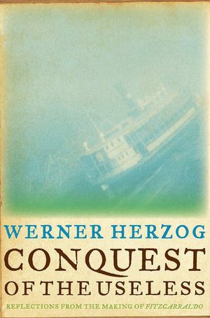 Conquest of the Useless: Reflections from the Making of Fitzcarraldo