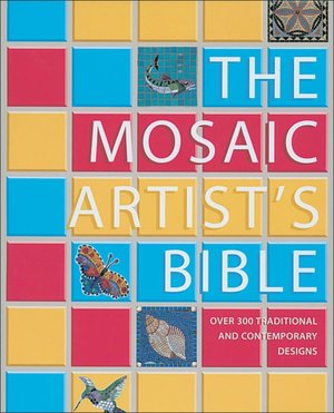 The Mosaic Artist's Bible: 300 Traditional and Contemporary Designs