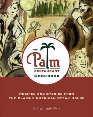 Palm Restaurant Cookbook: Recipes and Stories from the Classic American Steak House