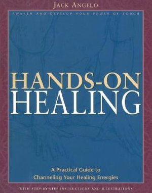 Hands-on Healing: A Practical Guide to Channeling Your Healing Energies