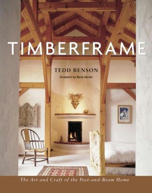Timberframe: The Art and Craft of the Post-and-Beam Home