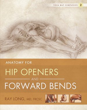 Yoga Mat Companion Two: Anatomy for Hip Openers and Forward Bends