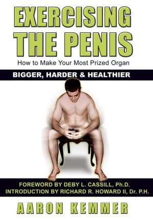 Exercising The Penis How To Make Your Most Prized Organ Bigger,