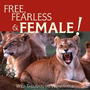 Wild Thing: The Joy of Being Free, Fearless and Female