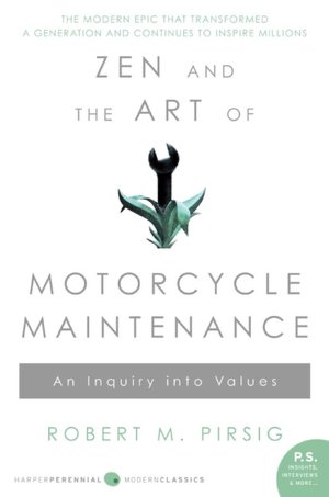 Zen and the Art of Motorcycle Maintenance: An Inquiry into Values