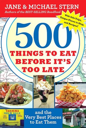 500 Things to Eat Before It's Too Late: And the Very Best Places to Eat Them