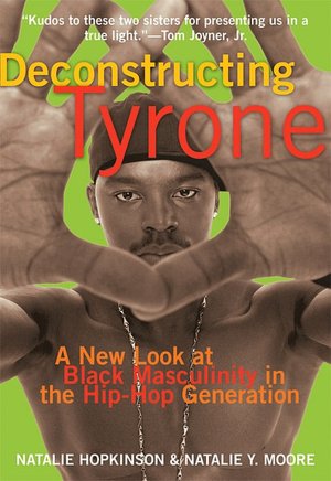 Deconstructing Tyrone: A New Look at Black Masculinity in the Hip-Hop Generation